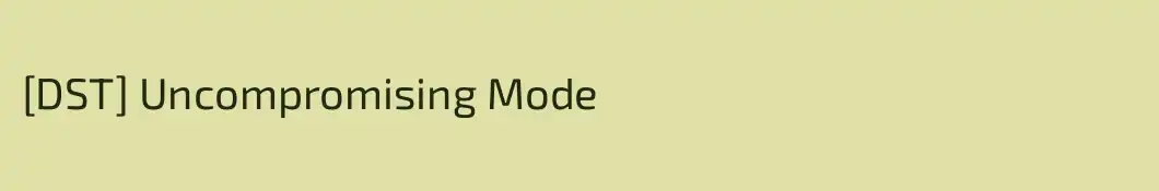 [DST] Uncompromising Mode